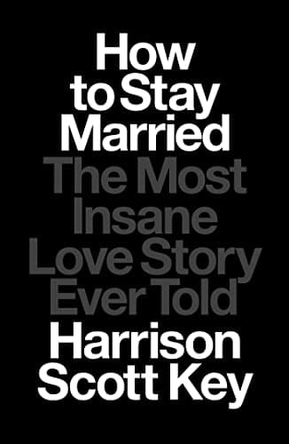 Cover of How to Stay Married: The Most Insane Love Story Ever Told