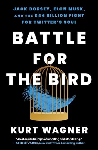 Cover of Battle for the Bird: Jack Dorsey, Elon Musk, and the $44 Billion Fight for Twitter's Soul