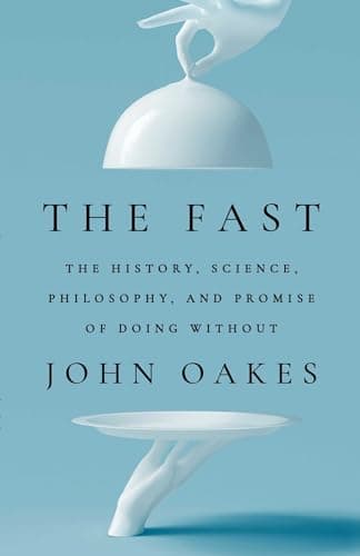 Cover of The Fast: The History, Science, Philosophy, and Promise of Doing Without