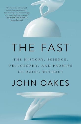 Cover of The Fast: The History, Science, Philosophy, and Promise of Doing Without