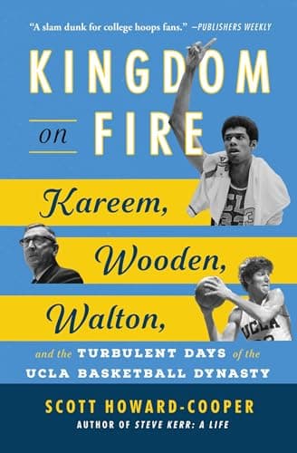 Cover of Kingdom on Fire: Kareem, Wooden, Walton, and the Turbulent Days of the UCLA Basketball Dynasty
