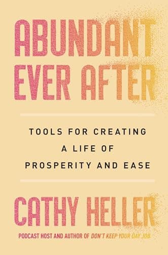 Cover of Abundant Ever After: Tools for Creating a Life of Prosperity and Ease