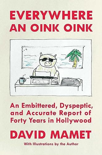 Cover of Everywhere an Oink Oink: An Embittered, Dyspeptic, and Accurate Report of Forty Years in Hollywood