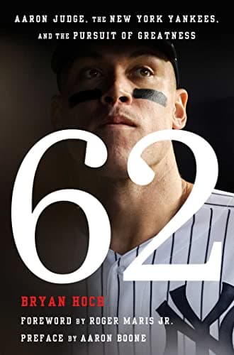 Cover of 62: Aaron Judge, the New York Yankees, and the Pursuit of Greatness