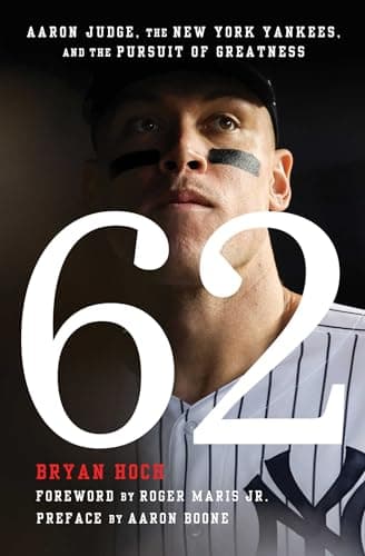 Cover of 62: Aaron Judge, the New York Yankees, and the Pursuit of Greatness
