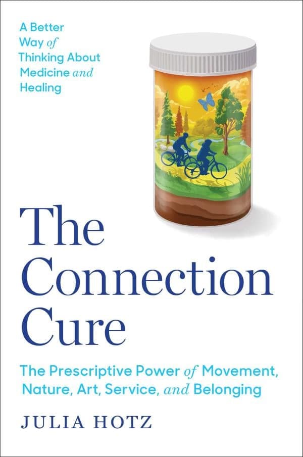 Cover of The Connection Cure: The Prescriptive Power of Movement, Nature, Art, Service, and Belonging