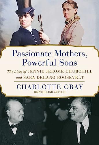 Cover of Passionate Mothers, Powerful Sons: The Lives of Jennie Jerome Churchill and Sara Delano Roosevelt