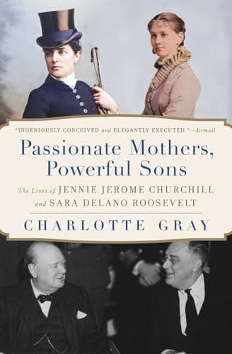 Cover of Passionate Mothers, Powerful Sons: The Lives of Jennie Jerome Churchill and Sara Delano Roosevelt