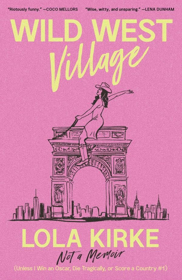 Cover of Wild West Village: Not a Memoir (Unless I Win an Oscar, Die Tragically, or Score a Country #1)