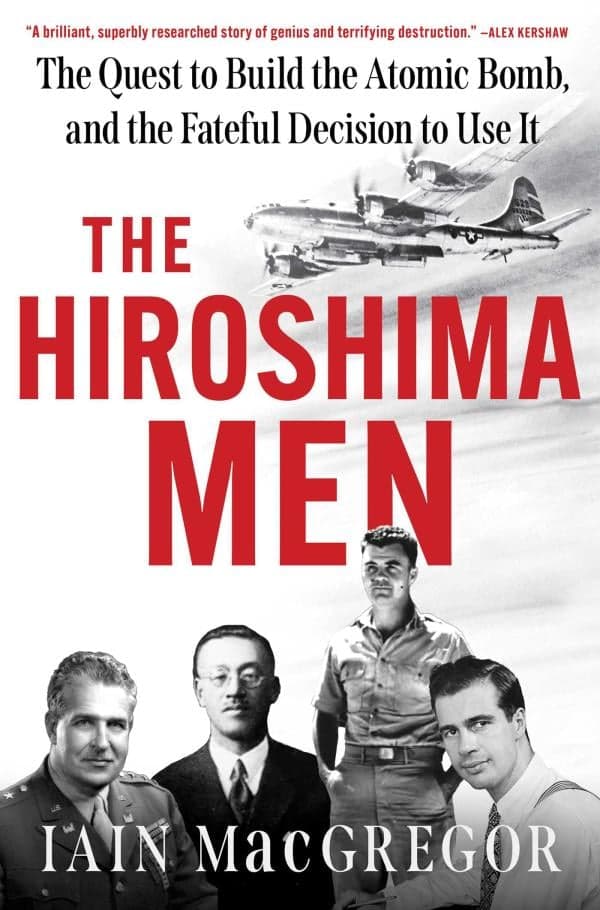 Cover of The Hiroshima Men: The Quest to Build the Atomic Bomb, and the Fateful Decision to Use It