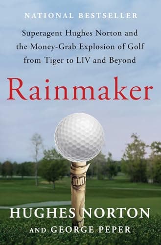 Cover of Rainmaker: Superagent Hughes Norton and the Money-Grab Explosion of Golf From Tiger to LIV and Beyond