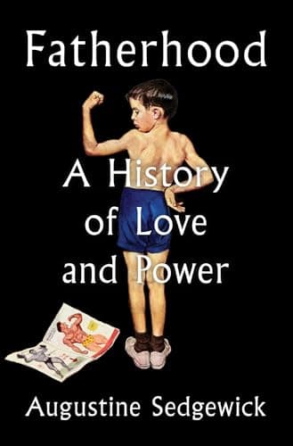 Cover of Fatherhood: A History of Love and Power