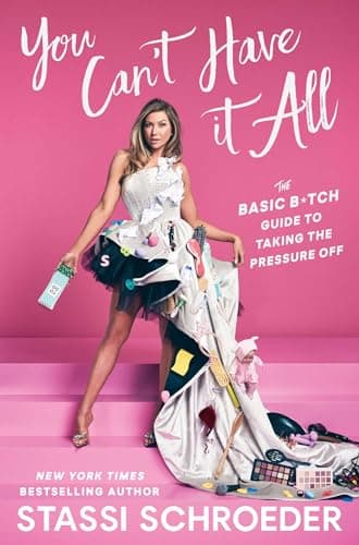 Cover of You Can't Have It All: The Basic B*tch Guide to Taking the Pressure Off