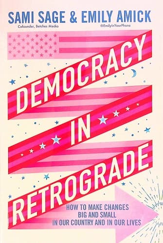 Cover of Democracy in Retrograde: How to Make Changes Big and Small in Our Country and in Our Lives