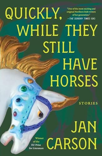 Cover of Quickly, While They Still Have Horses: Stories