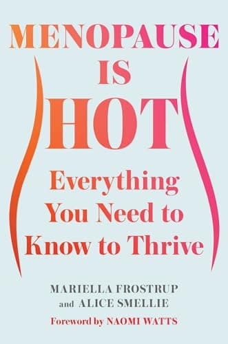 Cover of Menopause Is Hot: Everything You Need to Know to Thrive