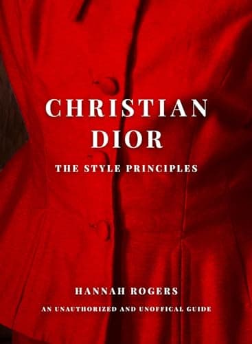 Cover of Christian Dior: The Style Principles: An Unauthorized and Unofficial Guide