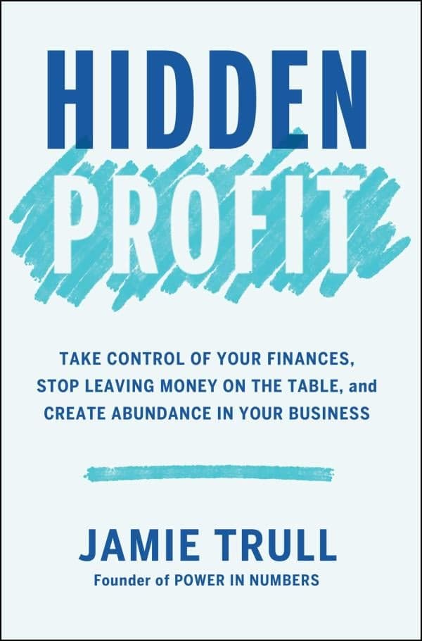 Cover of Hidden Profit: Take Control of Your Finances, Stop Leaving Money on the Table, and Create Abundance in Your Business
