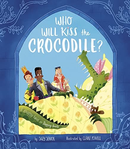 Cover of Who Will Kiss the Crocodile? A Snappy Twist on Sleeping Beauty