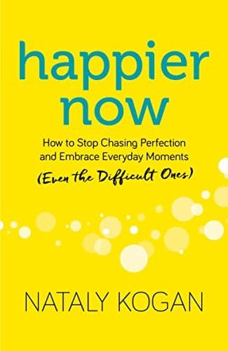 Cover of Happier Now: How to Stop Chasing Perfection and Embrace Everyday Moments (Even the Difficult Ones)