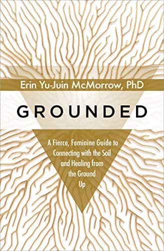 Cover of Grounded: A Fierce, Feminine Guide to Connecting with the Soil and Healing from the Ground Up