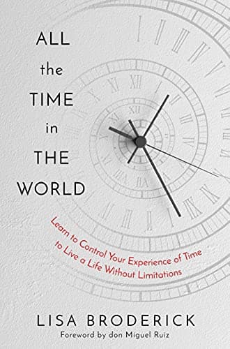 Cover of All the Time in the World: Learn to Control Your Experience of Time to Live a Life Without Limitations