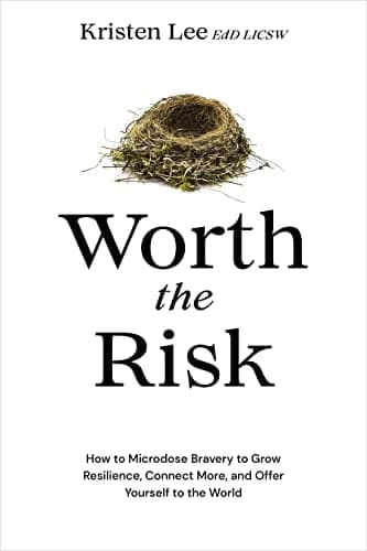 Cover of Worth the Risk: How to Microdose Bravery to Grow Resilience, Connect More, and Offer Yourself to the World
