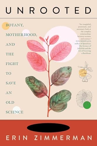 Cover of Unrooted: Botany, Motherhood, and the Fight to Save an Old Science