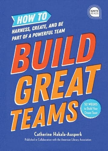 Cover of Build Great Teams: How to Harness, Create, and Be Part of a Powerful Team (Ignite Reads)
