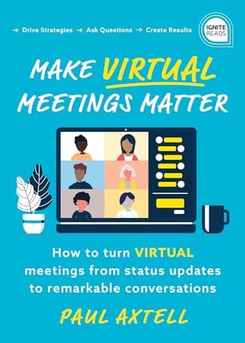 Cover of Make Virtual Meetings Matter: How to Turn Virtual Meetings From Status Updates to Remarkable Conversations (Ignite Reads)
