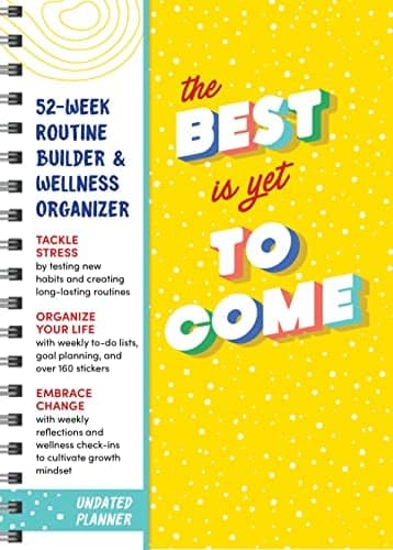 Cover of The Best Is Yet to Come Undated Planner: 52-Week Routine Builder & Monthly Wellness Organizer