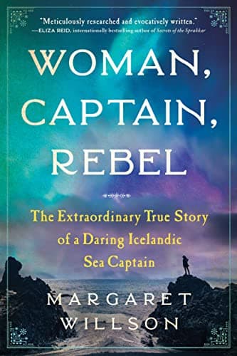 Cover of Woman, Captain, Rebel: The Extraordinary True Story of a Daring Icelandic Sea Captain