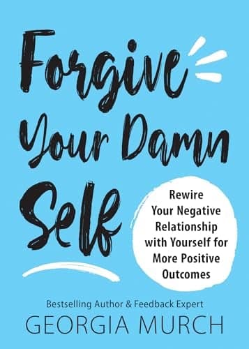Cover of Forgive Your Damn Self: Rewire Your Negative Relationship With Yourself for More Positive Outcomes