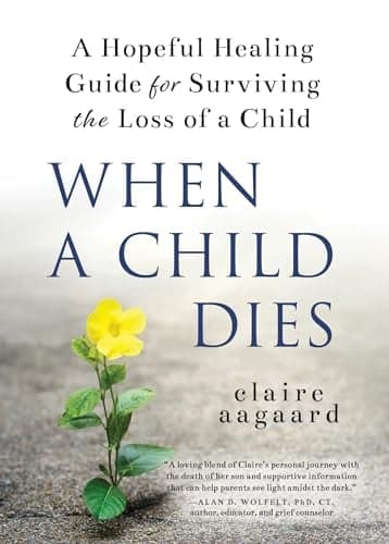 Cover of When A Child Dies: A Hopeful Healing Guide for Surviving the Loss of a Child