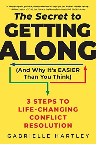 Cover of The Secret to Getting Along (and Why It's Easier Than You Think): 3 Steps to Life-Changing Conflict Resolution