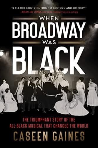 Cover of When Broadway Was Black: The Triumphant Story of the All-Black Musical that Changed the World