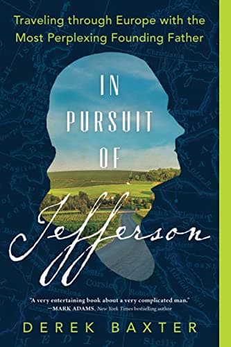 Cover of In Pursuit of Jefferson: Traveling Through Europe With the Most Perplexing Founding Father