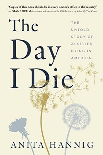 Cover of The Day I Die: The Untold Story of Assisted Dying in America