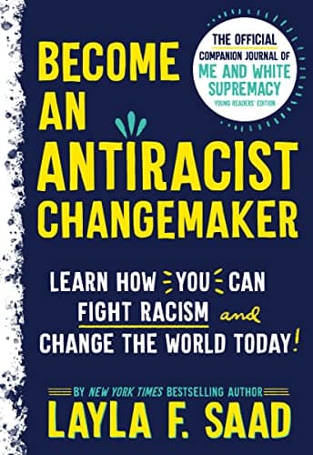 Cover of Become an Antiracist Changemaker: Learn How You Can Fight Racism and Change the World Today!