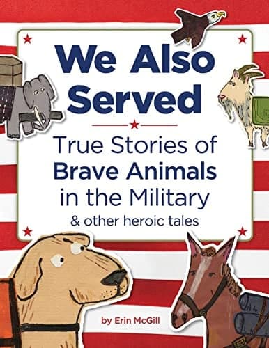 Cover of We Also Served: True Stories of Brave Animals in the Military & Other Heroic Tales
