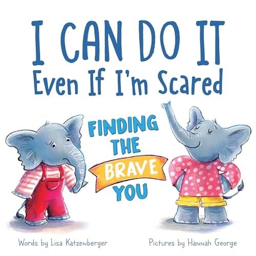 Cover of I Can Do It Even If I'm Scared: Finding the Brave You