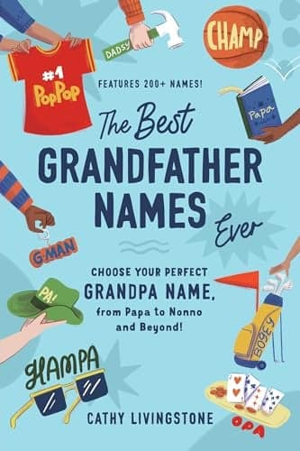 Cover of The Best Grandfather Names Ever: Choose Your Perfect Grandpa Name, From Papa to Nonno and Beyond!