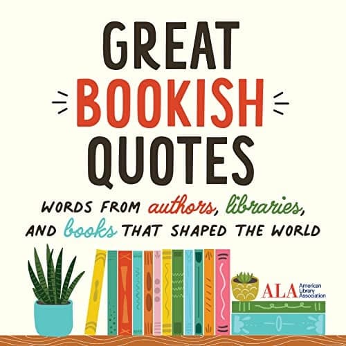 Cover of Great Bookish Quotes: Words From Authors, Libraries, and Books That Shaped the World