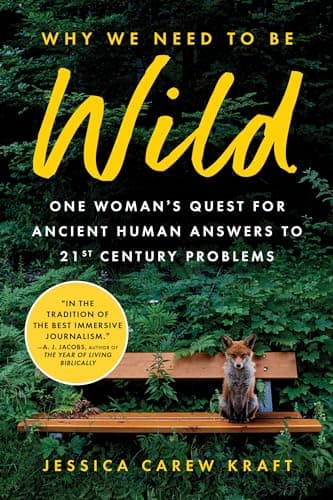 Cover of Why We Need to Be Wild: One Woman's Quest for Ancient Human Answers to 21st Century Problems