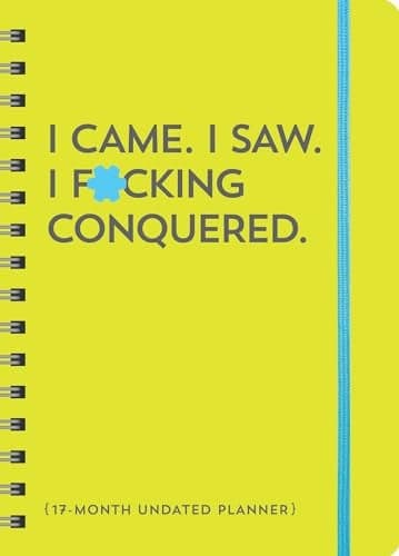 Cover of I Came. I Saw. I F*cking Conquered: 17-Month Undated Planner