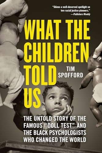 Cover of What the Children Told Us: The Untold Story of the Famous "Doll Test" and the Black Psychologists Who Changed the World