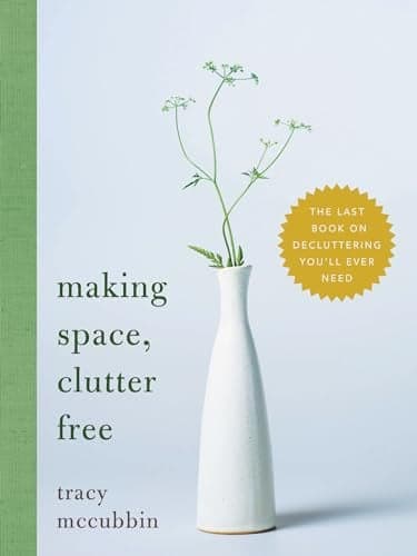 Cover of Making Space, Clutter Free: The Last Book on Decluttering You'll Ever Need