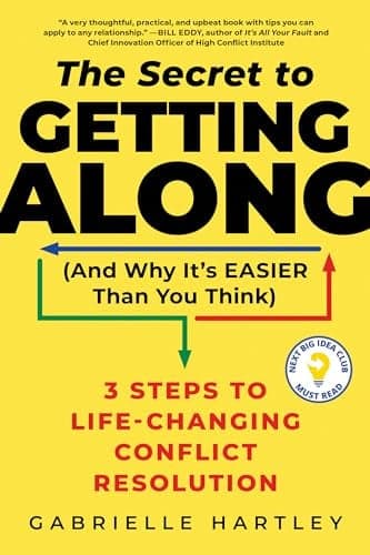 Cover of The Secret to Getting Along (and Why It's Easier Than You Think): 3 Steps to Life-Changing Conflict Resolution
