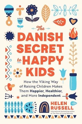 Cover of The Danish Secret to Happy Kids: How the Viking Way of Raising Children Makes Them Happier, Healthier, and More Independent