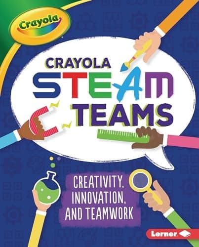 Cover of Crayola STEAM Teams: Creativity, Innovation, and Teamwork